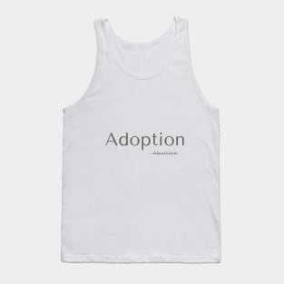 Pro Life Adoption not Abortion Tank Top